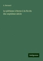 bokomslag Le piétisme à Berne à la fin du dix-septième siècle