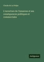 bokomslag L'ouverture de l'Amazone et ses conséquences politiques et commerciales