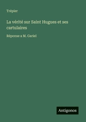 Trépier - vérité sur Saint Hugues et ses cartulaires, Häftad