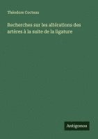 bokomslag Recherches sur les altérations des artères à la suite de la ligature