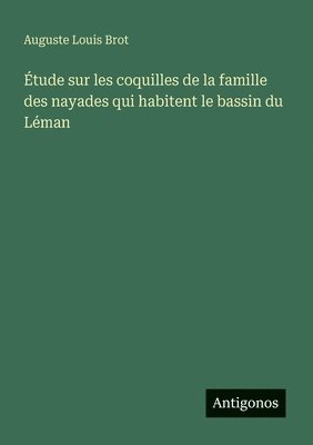 bokomslag Étude sur les coquilles de la famille des nayades qui habitent le bassin du Léman