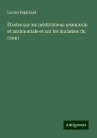 bokomslag Études sur les médications arsénicale et antimoniale et sur les maladies du coeur