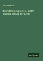 bokomslag Considérations générales sur les animaux fossiles de Pikermi