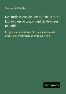 bokomslag Des indications de l'emploi de la diète lactée dans le traitement de diverses maladies