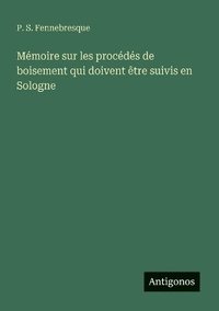 bokomslag Mémoire sur les procédés de boisement qui doivent être suivis en Sologne