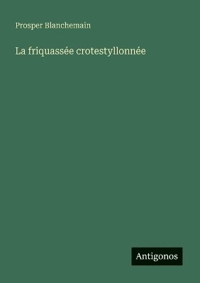 Prosper Blanchemain - friquassée crotestyllonnée, Häftad