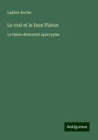 bokomslag Le vrai et le faux Platon: Le timée démontré apocryphe
