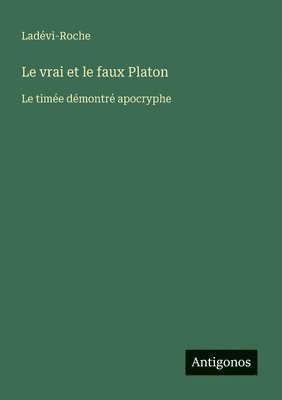 bokomslag Le vrai et le faux Platon: Le timée démontré apocryphe