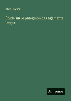 bokomslag Étude sur le phlegmon des ligaments larges