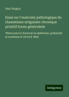 bokomslag Essai sur l'anatomie pathologique du rhumatisme artigulaire chronique primitif forme généralisée