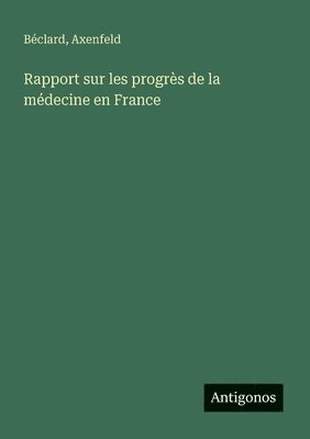 Rapport sur les progrès de la médecine en France