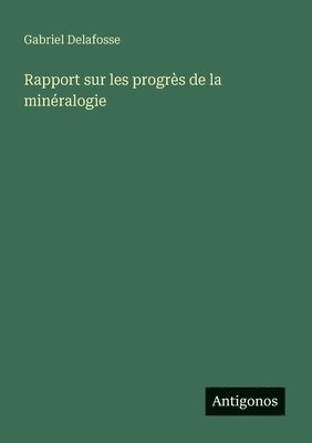 Gabriel Delafosse - Rapport sur les progrès de la minéralogie, Häftad