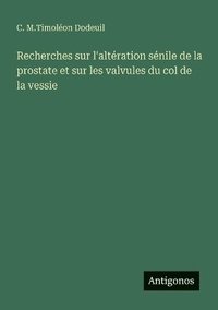 bokomslag Recherches sur l'altération sénile de la prostate et sur les valvules du col de la vessie