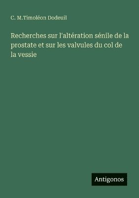 bokomslag Recherches sur l'altération sénile de la prostate et sur les valvules du col de la vessie