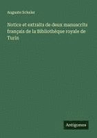 Auguste Scheler - Notice et extraits de deux manuscrits français de la Bibliothèque royale de Turin, Häftad
