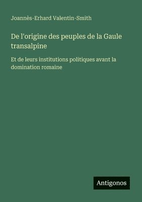 bokomslag De l'origine des peuples de la Gaule transalpine
