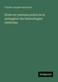 bokomslag Étude sur quelques points de la pathogénie des hémorrhagies cérébrales