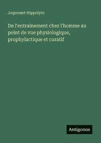 bokomslag De l'entrainement chez l'homme au point de vue physiologique, prophylactique et curatif