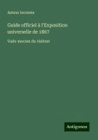 bokomslag Guide officiel à l'Exposition universelle de 1867