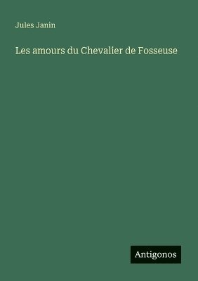 bokomslag Les amours du Chevalier de Fosseuse