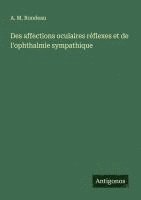 bokomslag Des affections oculaires réflexes et de l'ophthalmie sympathique