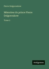 bokomslag Mémoires du prince Pierre Dolgoroukow: Tome 2