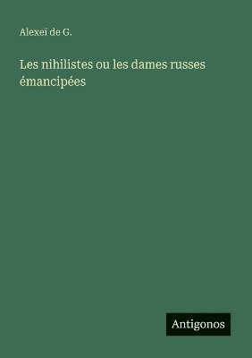 bokomslag Les nihilistes ou les dames russes émancipées