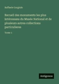bokomslag Recueil des monuments les plus intéressans du Musée National et de plusieurs autres collections particulieres