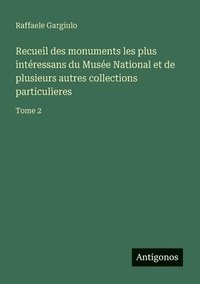 bokomslag Recueil des monuments les plus intéressans du Musée National et de plusieurs autres collections particulieres