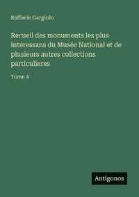bokomslag Recueil des monuments les plus intéressans du Musée National et de plusieurs autres collections particulieres