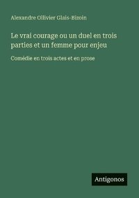 bokomslag vrai courage ou un duel en trois parties et un femme pour enjeu