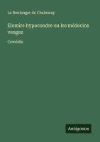 bokomslag Elomire hypocondre ou les médecins vengez