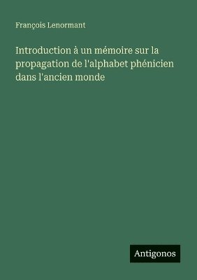 Introduction à un mémoire sur la propagation de l'alphabet phénicien dans l'ancien monde