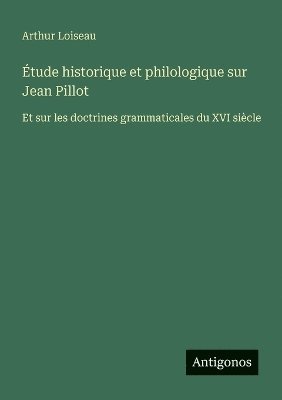 bokomslag Étude historique et philologique sur Jean Pillot