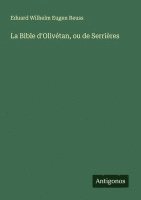 bokomslag La Bible d'Olivétan, ou de Serrières