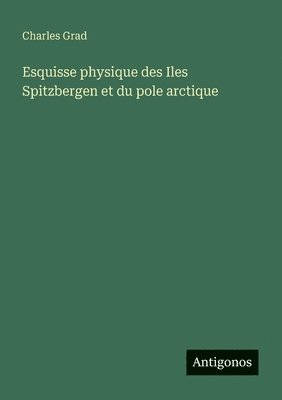 Esquisse physique des Iles Spitzbergen et du pole arctique 1