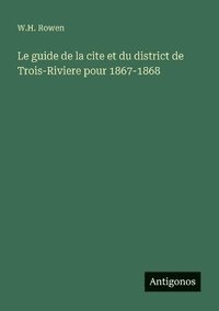 bokomslag guide de la cite et du district de Trois-Riviere pour 1867-1868