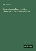 bokomslag Recherches sur l'ancienneté de l'homme et la période quaternaire