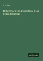 bokomslag Histoire naturelle des crustacés d'eau douce de Norvège
