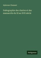 bokomslag Paléographie des chartes et des manuscrits du XI au XVII siècle