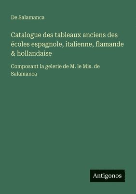 bokomslag Catalogue des tableaux anciens des écoles espagnole, italienne, flamande & hollandaise