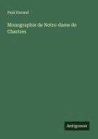 bokomslag Monographie de Notre-dame de Chartres