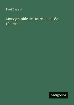 bokomslag Monographie de Notre-dame de Chartres