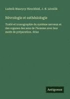bokomslag Névrologie et esthésiologie: Traité et iconographie du système nerveux et des organes des sens de l'homme avec leur mode de préparation. Atlas
