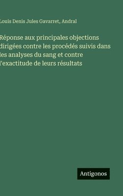 bokomslag Réponse aux principales objections dirigées contre les procédés suivis dans les analyses du sang et contre l'exactitude de leurs résultats