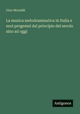 musica melodrammatica in Italia e suoi progressi dal principio del secolo sino ad oggi