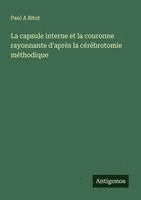 bokomslag La capsule interne et la couronne rayonnante d'après la cérébrotomie méthodique