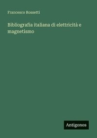 bokomslag Bibliografia italiana di elettricità e magnetismo