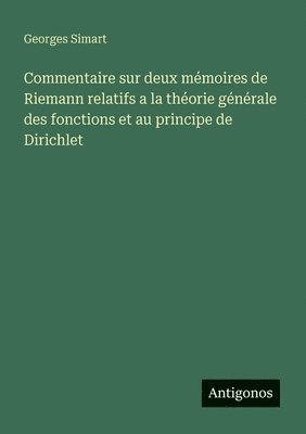 Commentaire sur deux mémoires de Riemann relatifs a la théorie générale des fonctions et au principe de Dirichlet