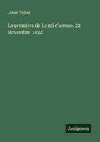 bokomslag La première de Le roi s'amuse. 22 Novembre 1832